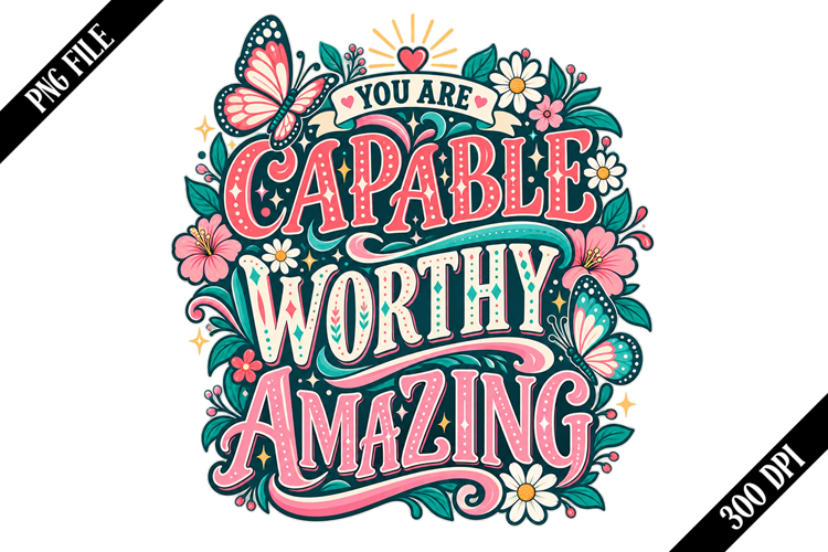 You Are Capable Worthy Amazing PNG Designs