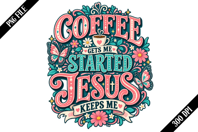 Coffee Gets Me Started Jesus Keeps Me PNG Designs example image 1