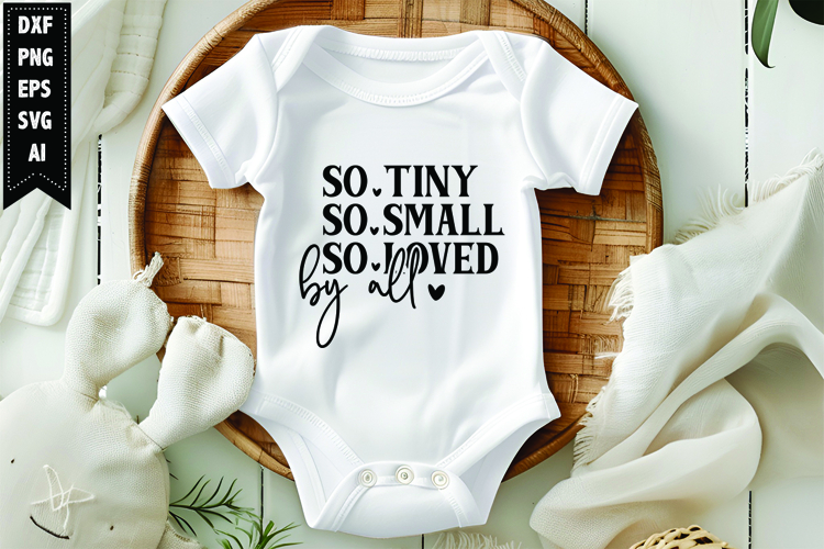 So Tiny So Small So Loved by All Svg, Funny Baby Svg Design