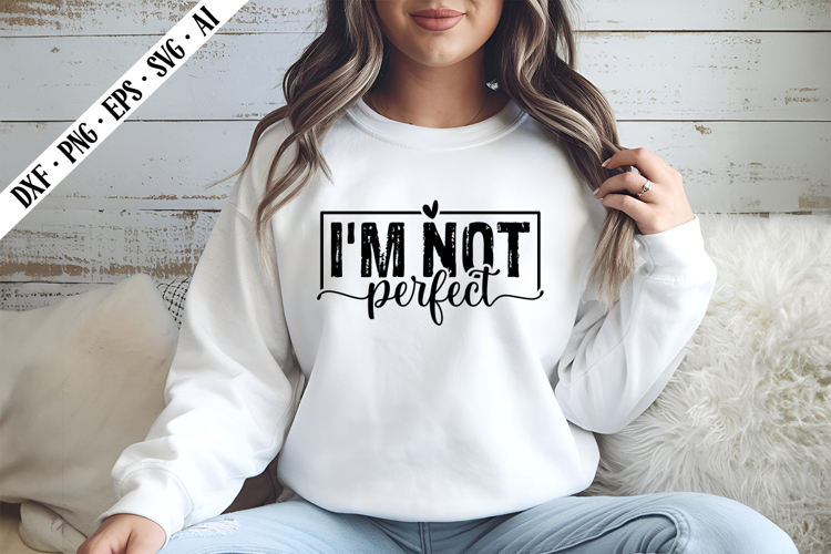 Im Not Perfect Svg, Motivation Svg Designs