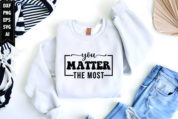You Matter the Most Svg, Inspirational Svg
