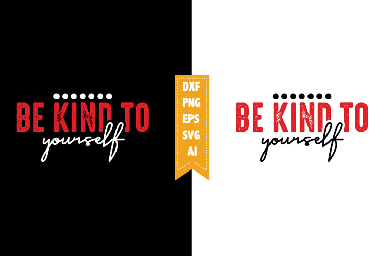Be Kind to Yourself Svg, Motivation Svg Designs