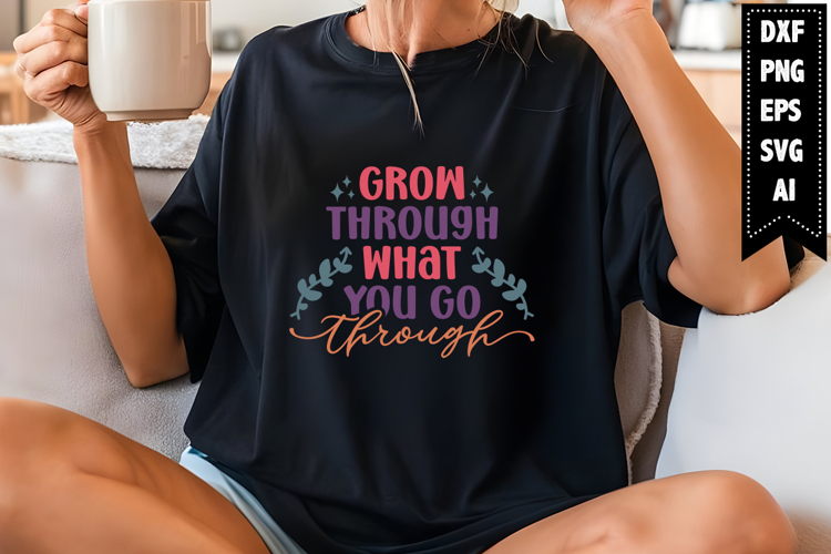 Grow Through What You Go Through Svg Image 6