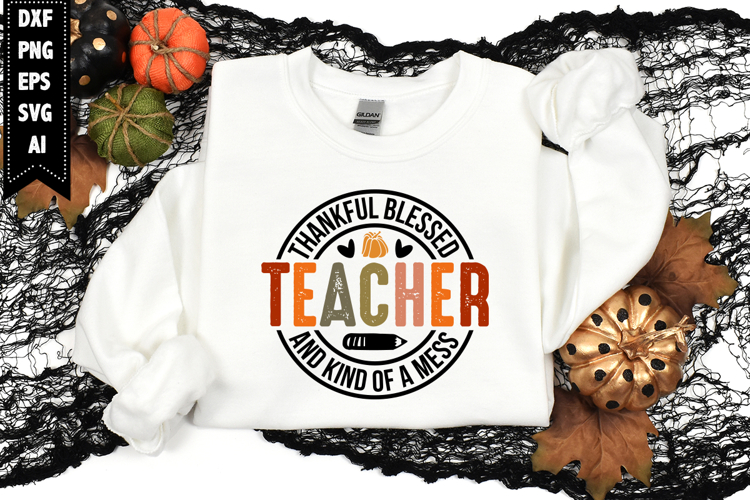 Thankful Blessed And Kind Of A Mess Teacher Svg, Autumn Svg