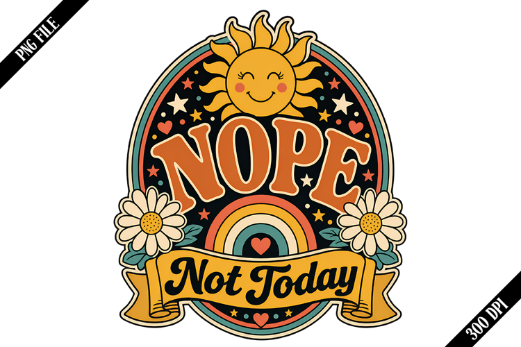Nope Not Today PNG Designs