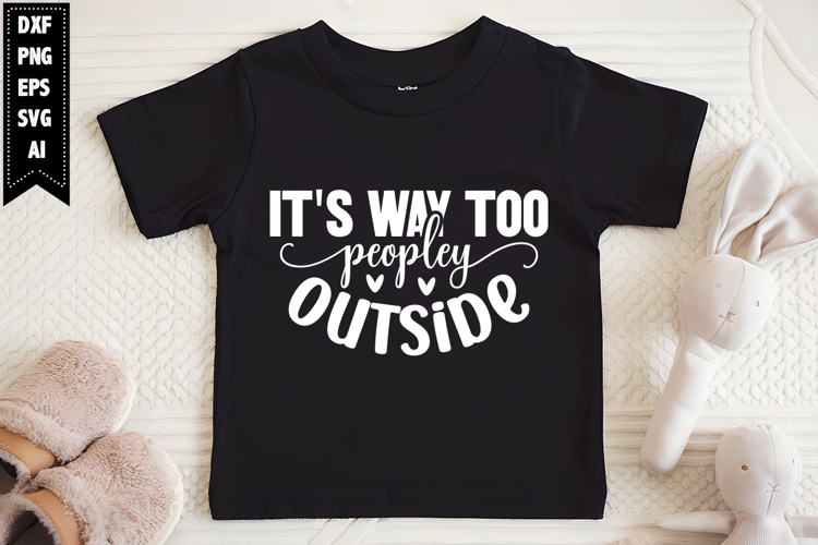 Its Way Too Peopley Outside Svg, Sarcastic Svg Designs