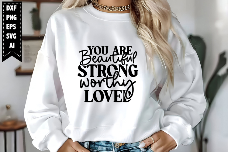 You Are Beautiful Strong Worthy Loved Svg, Motivation Svg