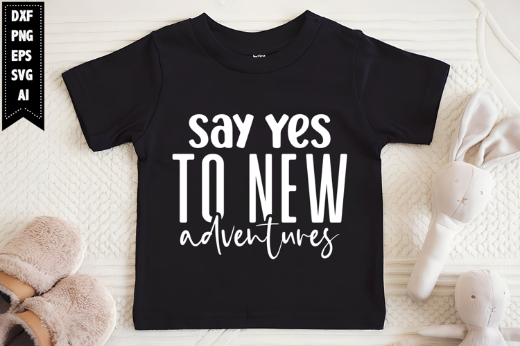 Say Yes to New Adventures Svg, Sarcastic Svg Designs
