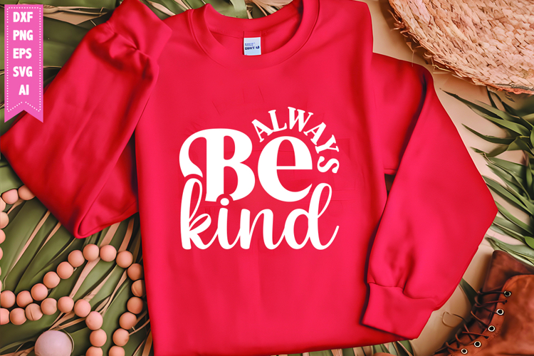 Always Be Kind Svg, Motivation Svg Designs