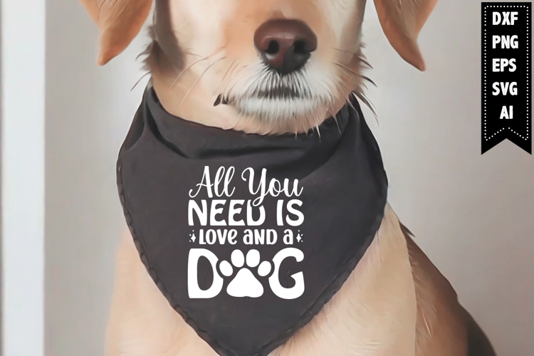 All You Need is Love and a Dog Svg, Dog Bandana Svg Designs