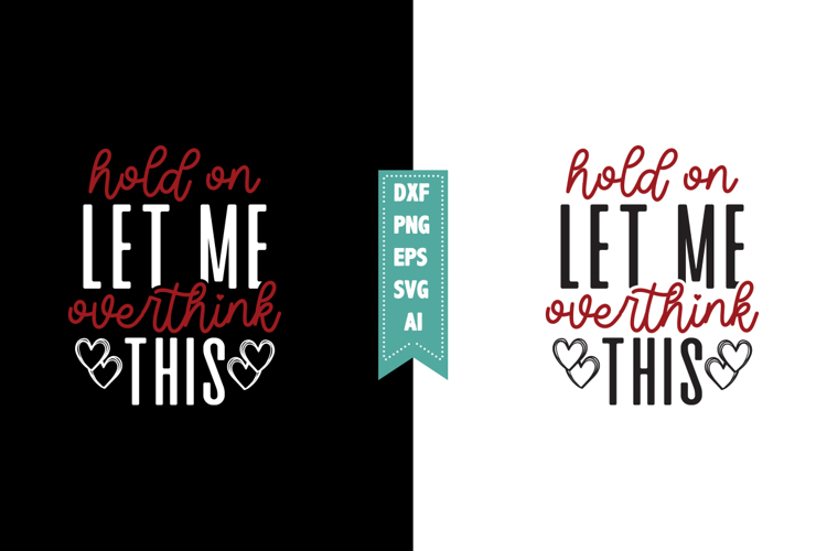 Hold on Let Me Overthink This Svg, Sarcastic Svg Designs