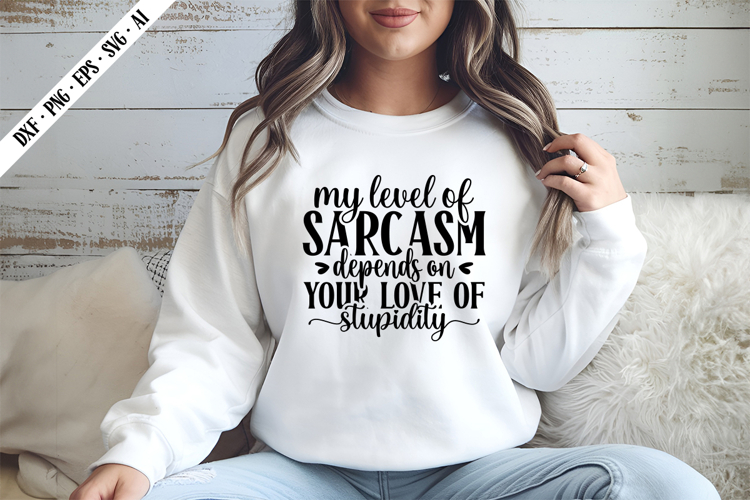 My Level of Sarcasm Depends On Your Love of Stupidity Svg