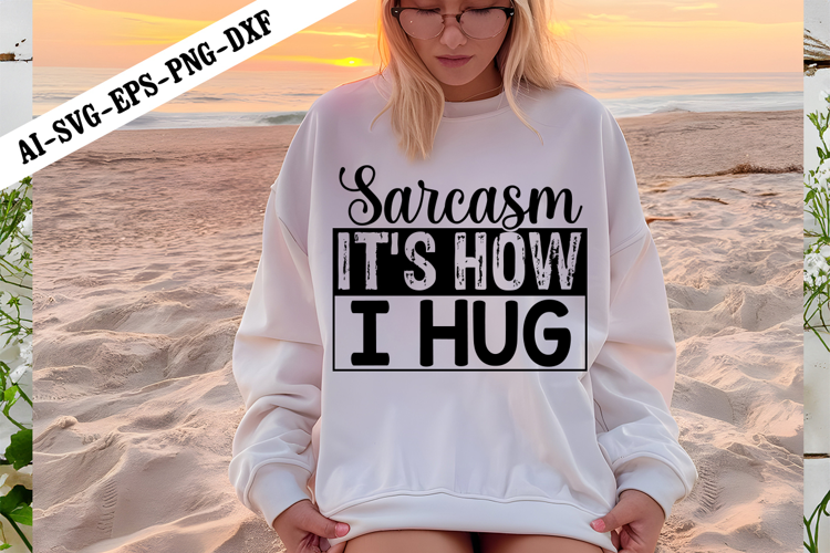 Sarcasm It's How I Hug Svg, Funny Sarcastic Svg Design