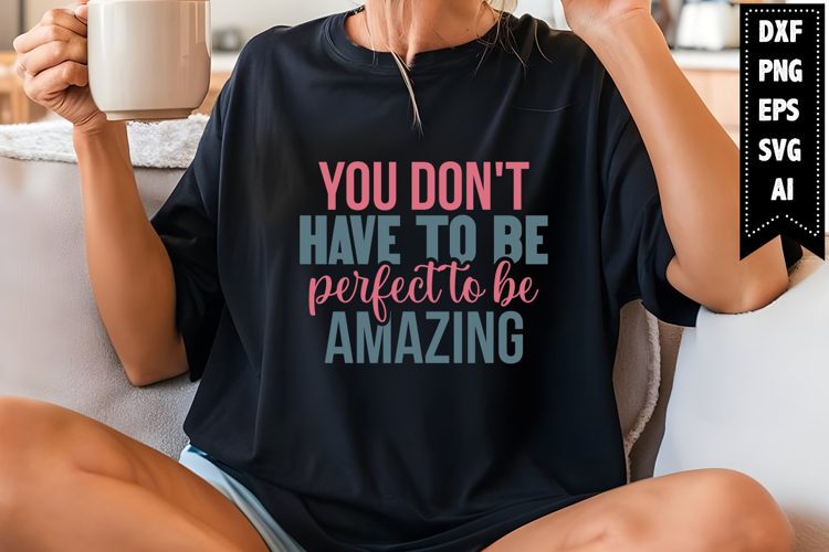 you dont have to be perfect to be amazing Svg