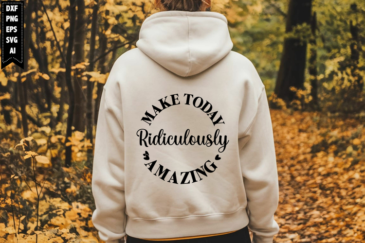 Make Today Ridiculously Amazing Svg, Motivation Svg Designs