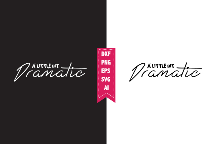 A Little Bit Dramatic Svg, Motivation Svg Designs