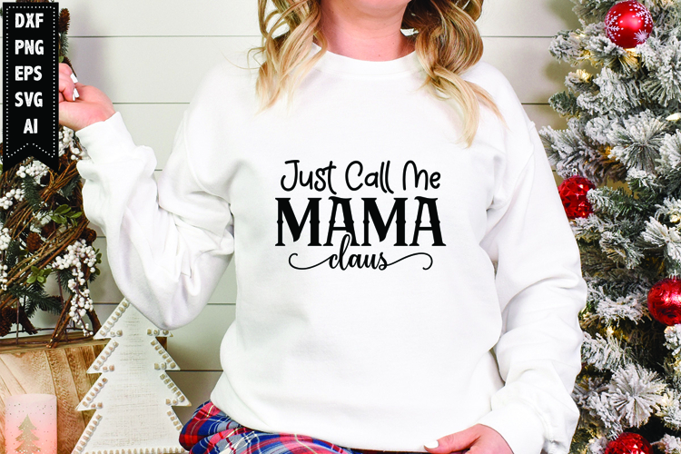 Just Call Me Mama Claus Svg, Christmas Svg, Xmas Svg