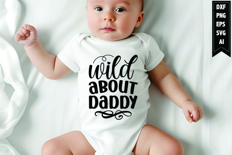 Wild about Daddy Svg, Newborn Svg