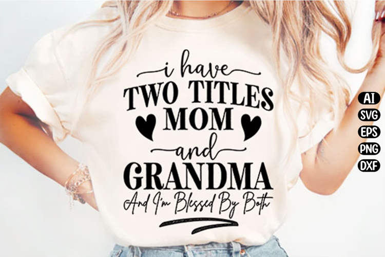 I Have Two titles Mom And Grandma Svg Design