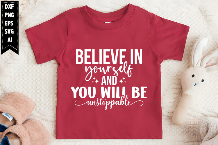 believe in yourself and you will be unstoppable Svg