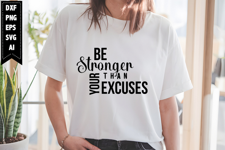 Be Stronger Than Your Excuses Svg, Motivation Svg Designs