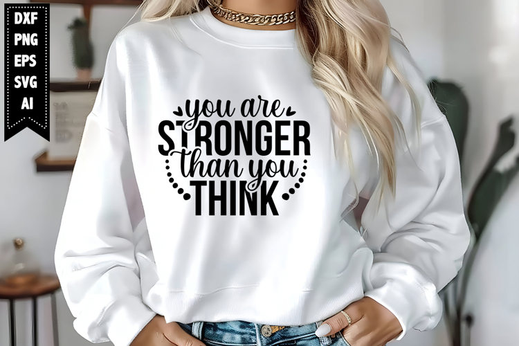 You Are Stronger Than You Think Svg, Motivation Svg Designs