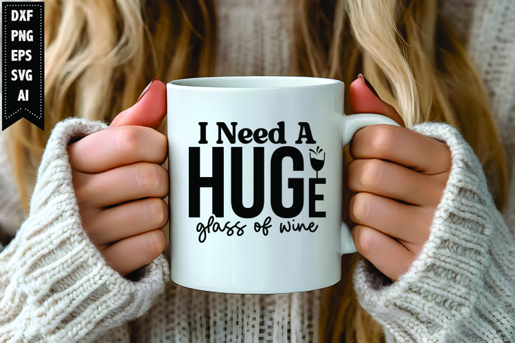 I Need a Huge Glass of Wine Svg, Wine Quotes Svg Designs