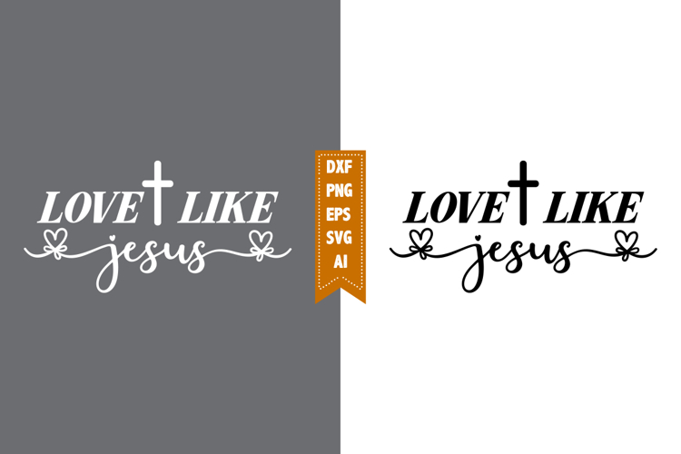 Love Like Jesus Svg, Motivation Svg Designs