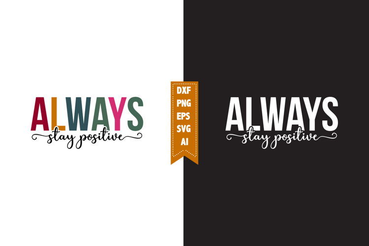 Always Stay Positive Svg, Motivation Svg Designs