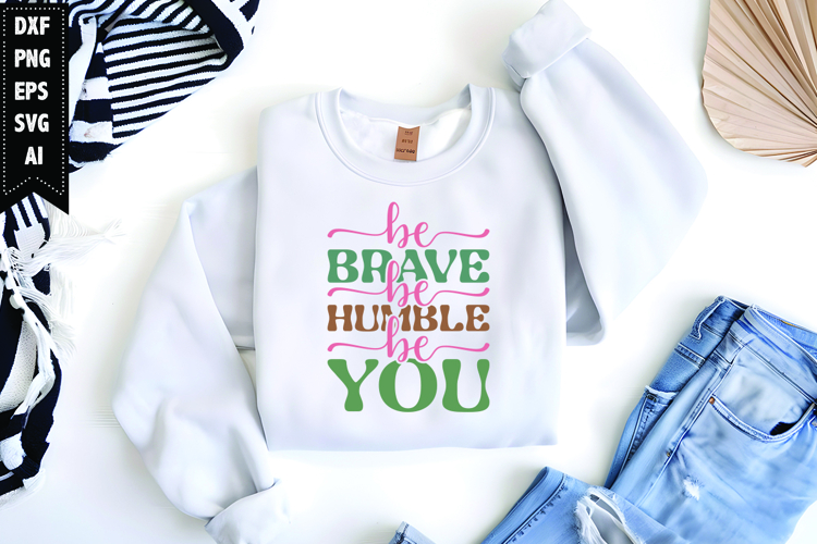 Be Brave Be Humble Be You Svg, Inspirational Svg