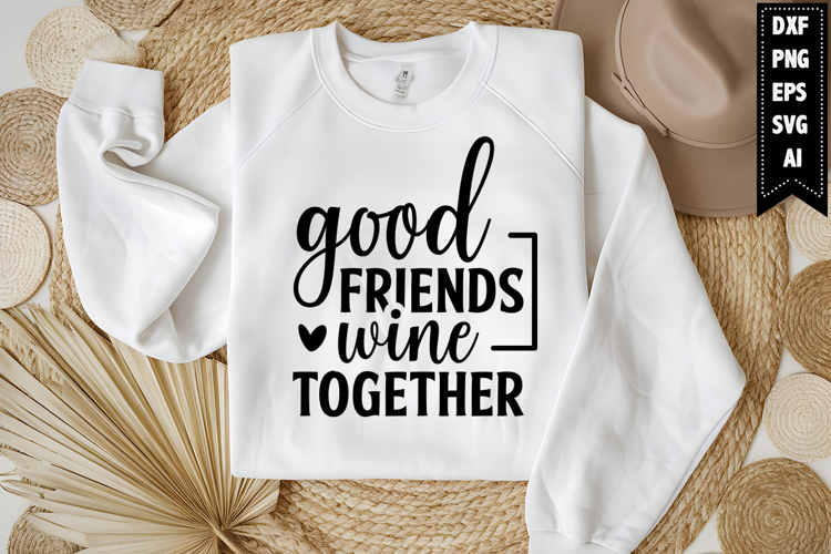Good Friends Wine Together Svg, Funny Sarcastic Svg Design