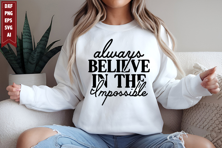 always believe in the impossible Svg, Motivation Svg Designs