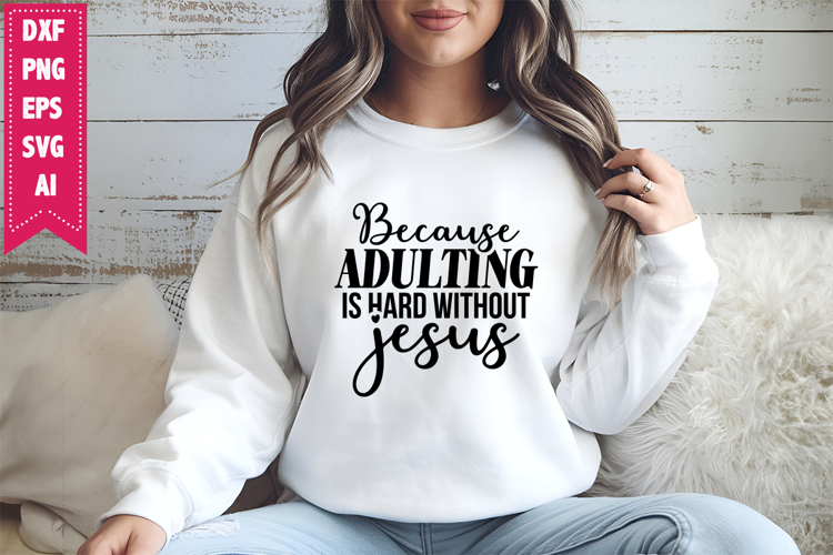 Because Adulting is Hard Without Jesus Svg, Motivation Svg