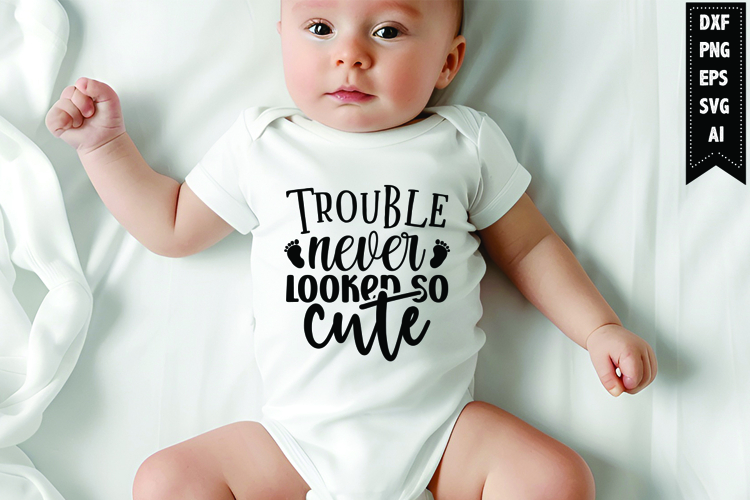 Trouble Never Looked So Cute Svg, Newborn Svg
