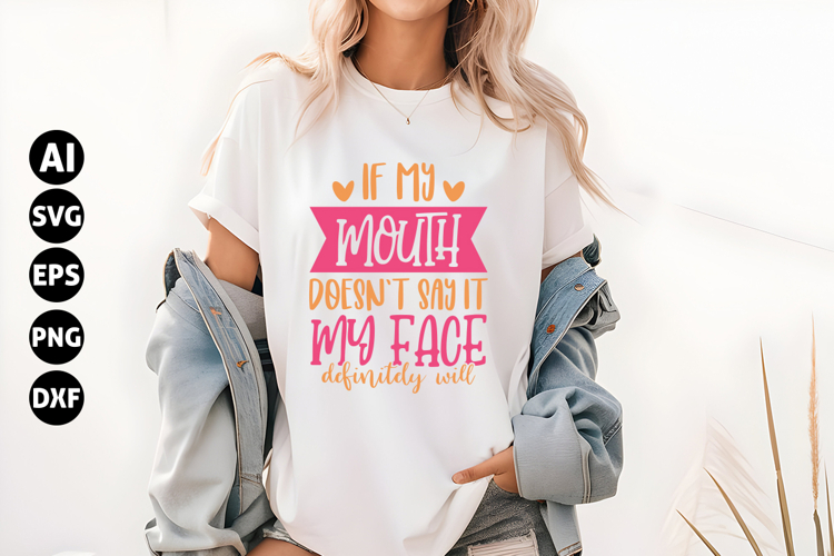 If my mouth doesnt say it my face definitely will Svg