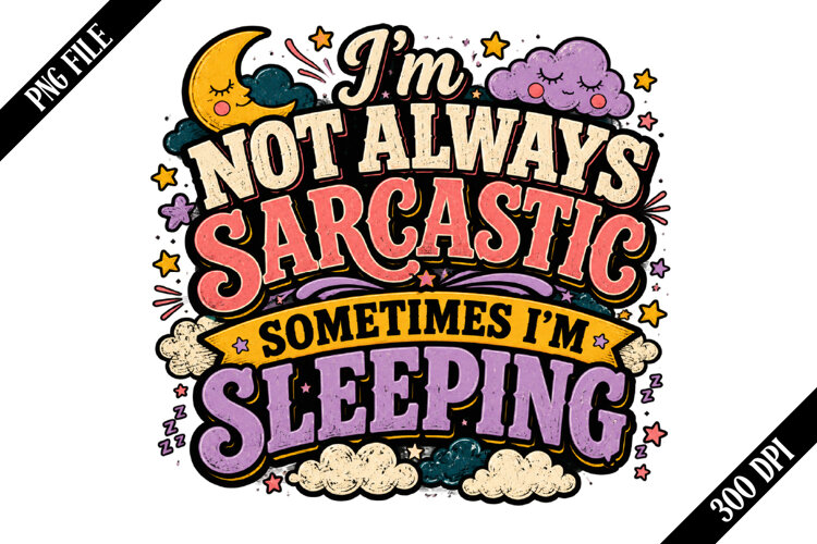 I’m Not Always Sarcastic Sometimes I’m Sleeping PNG Designs example image 1