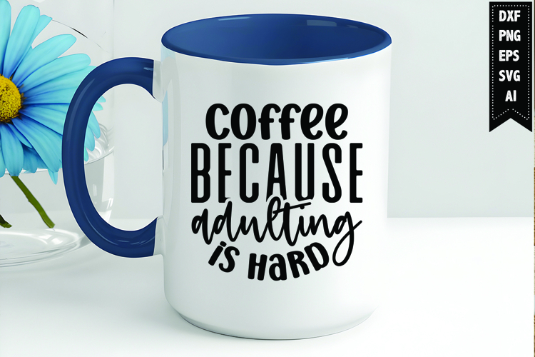 Coffee Because Adulting Is Hard Svg, Coffee Svg, Tea Cup Svg