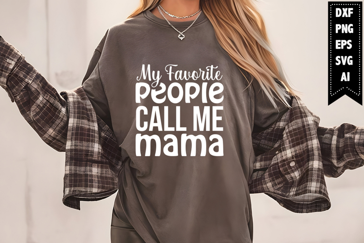 My Favorite People Call Me Mama Svg, Mom Quotes Svg Designs