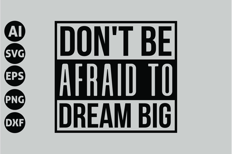 Dont Be Afraid to Dream Big Svg, Motivation Svg
