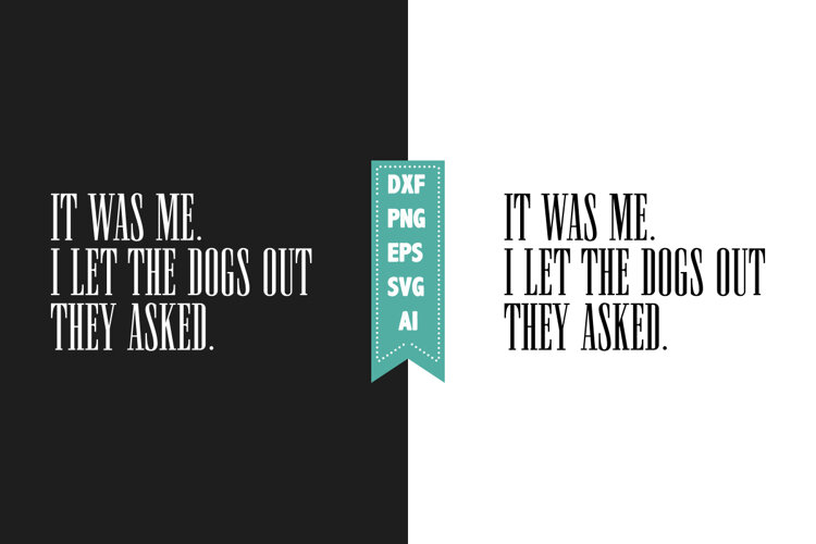 It Was Me I Let the Dogs Out They Asked Svg, Sarcastic Svg example image 1