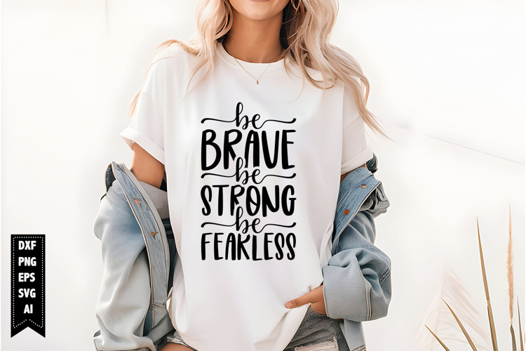 Be Brave Be Strong Be Fearless Svg, Motivation Svg