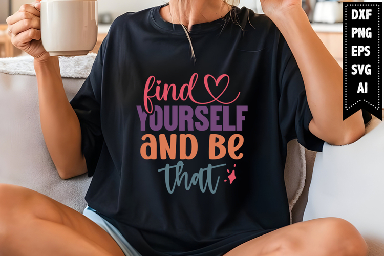 Find Yourself and Be That Svg, Inspirational Svg Designs