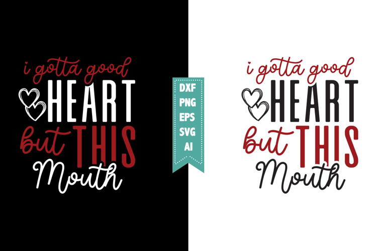 I Gotta Good Heart but This Mouth Svg, Sarcastic Svg Designs