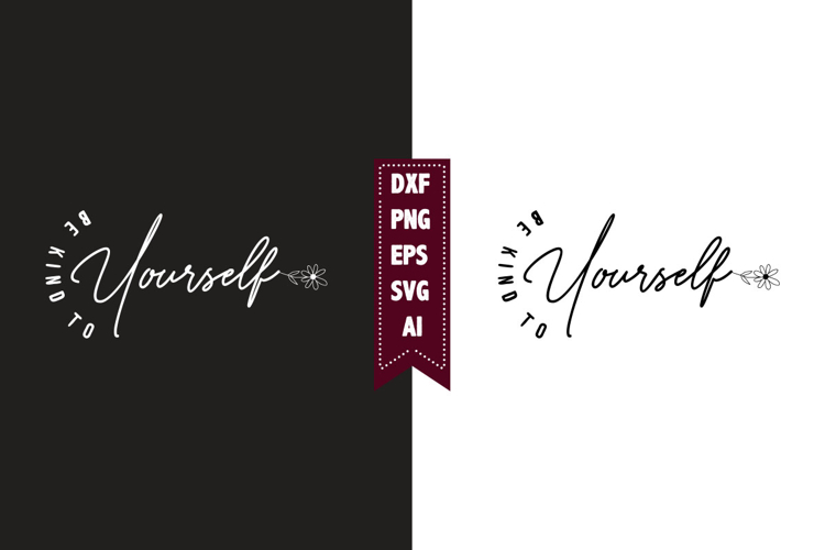Be Kind to Yourself Svg, Motivation Svg Designs