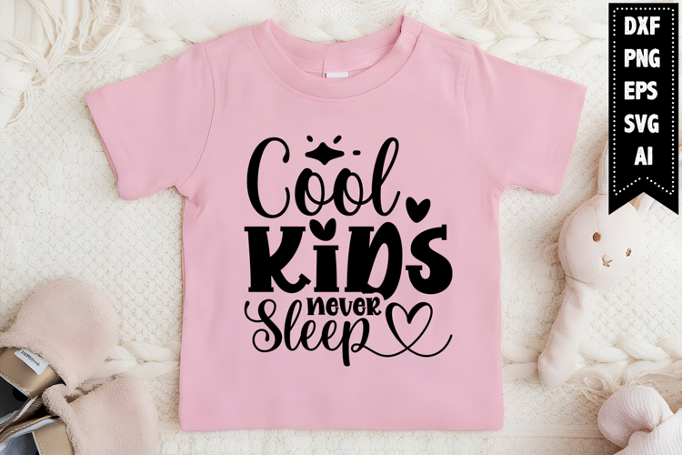 Cool Kids Never Sleep Svg, Funny Baby Svg Designs