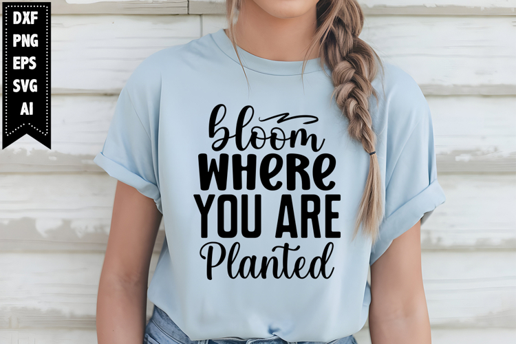 Bloom Where You Are Planted Svg, Sarcastic Svg Designs