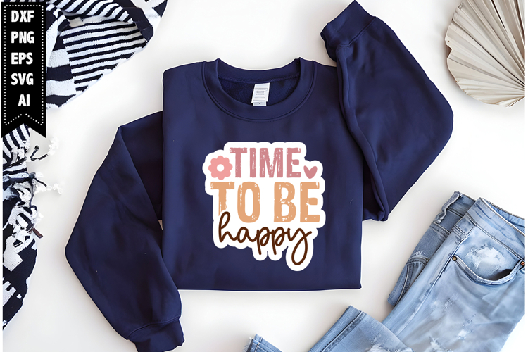 Time to be happy Svg, Inspirational Svg