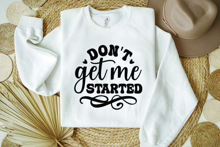 Dont Get Me Started Svg, Funny Sarcastic Svg