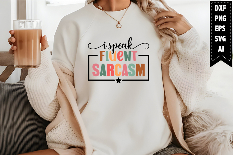 I Speak Fluent Sarcasm Svg, Sarcastic Svg Designs