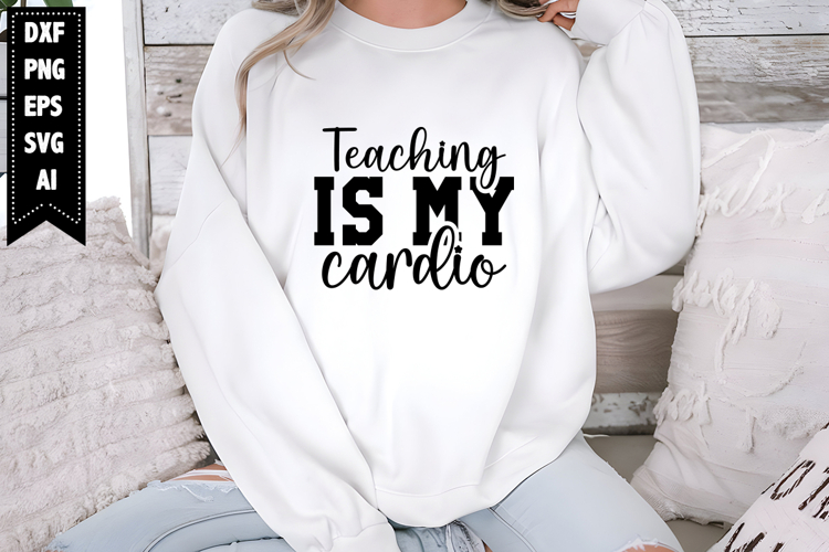 Teaching is My Cardio Svg, Teacher Svg Designs